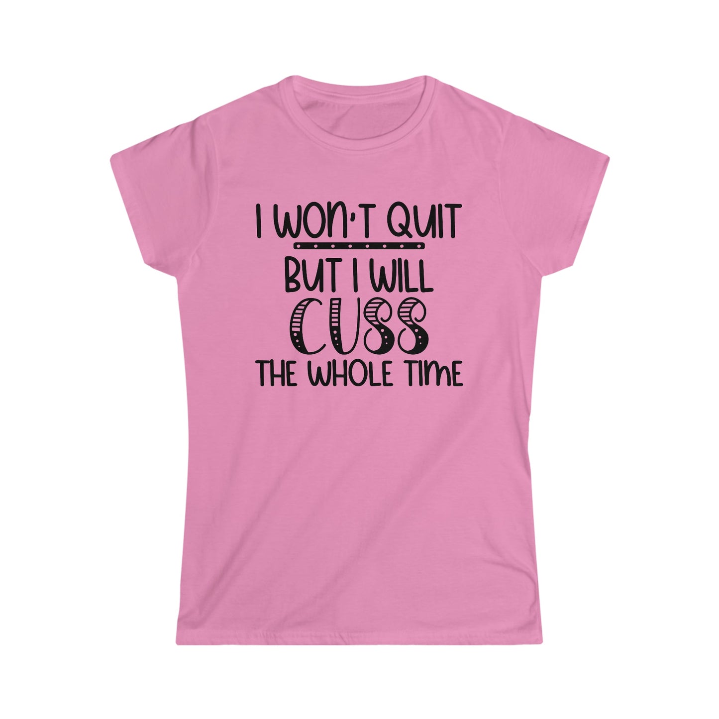 I Won't Quit But...Women's Softstyle Tee - numonet