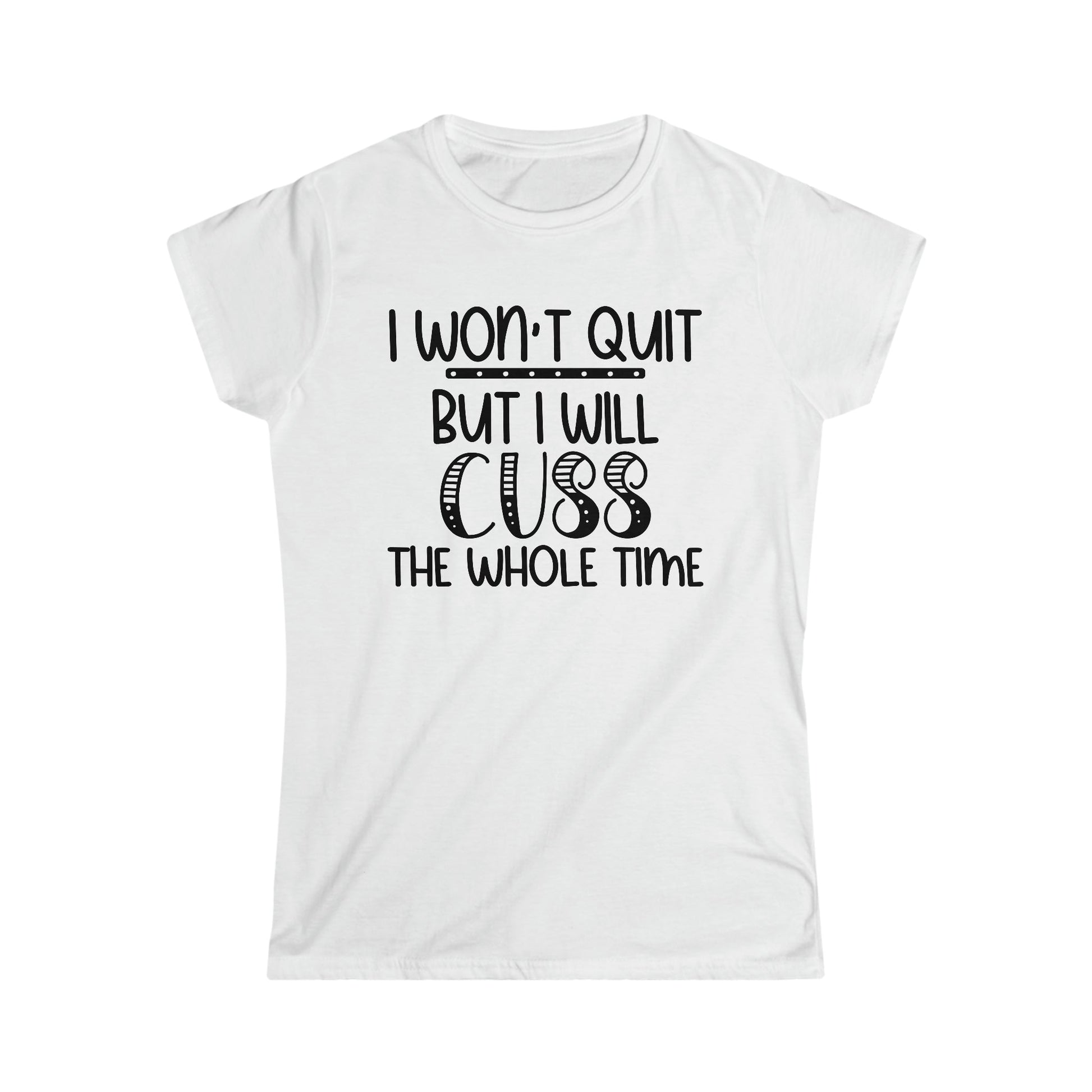 I Won't Quit But...Women's Softstyle Tee - numonet