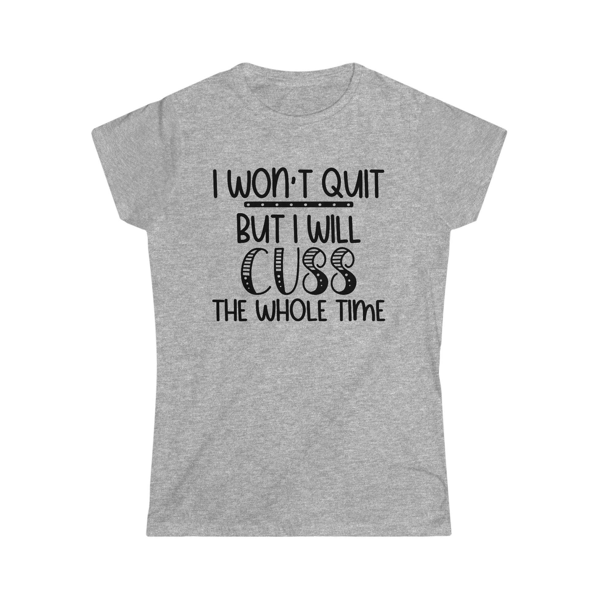 I Won't Quit But...Women's Softstyle Tee - numonet