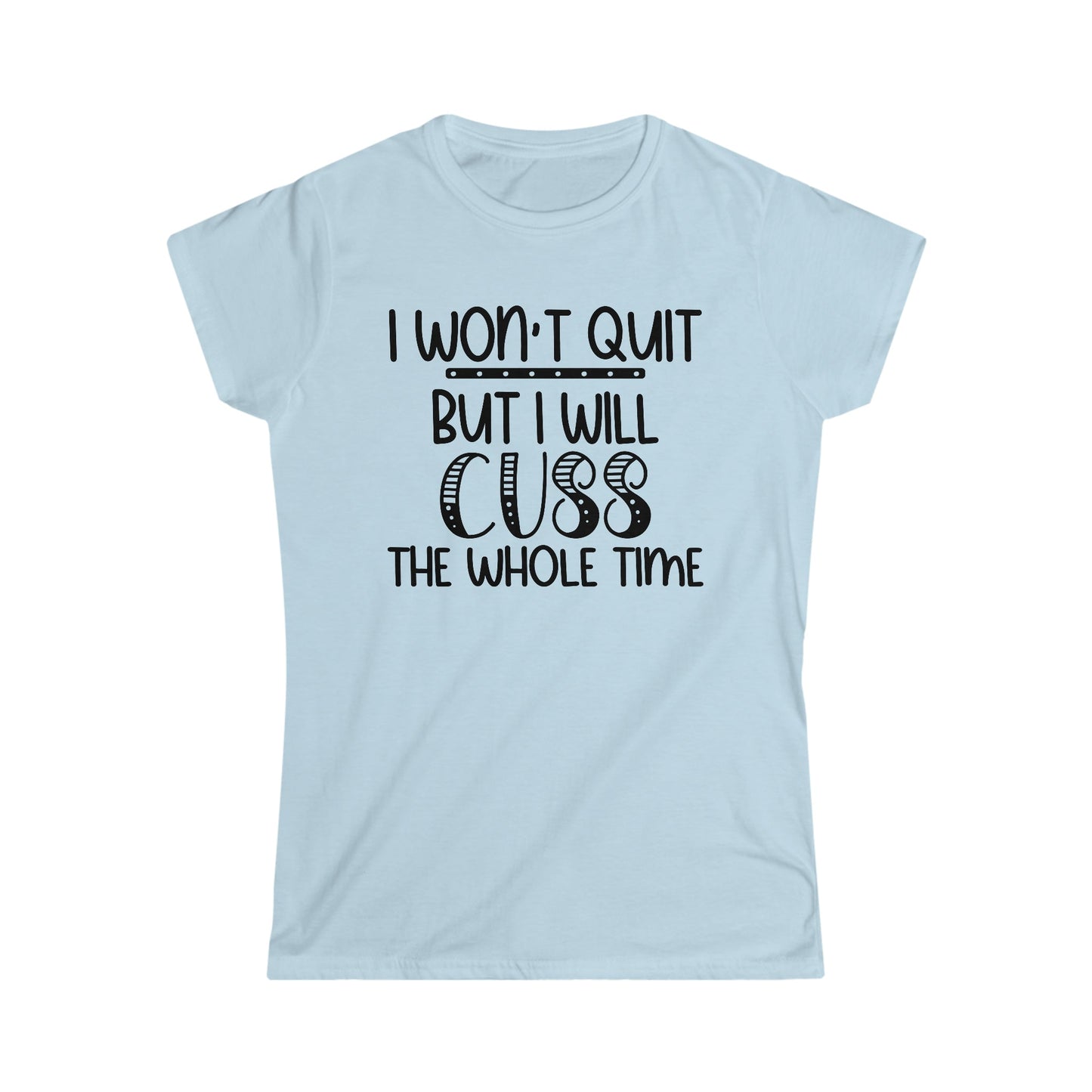 I Won't Quit But...Women's Softstyle Tee - numonet